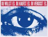 KRUGER Barbara Du Willst Es. Du Kaufst Es. Du Vergisst Es. (you Want It. You Buy It. You Forget It.) KRUGER Barbara Du Willst Es. Du Kaufst Es. Du Vergisst Es. (you Want It. You Buy It. You Forget It.)