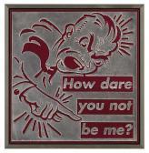 KRUGER Barbara Untitled (how Dare You Not Be Me?) KRUGER Barbara Untitled (how Dare You Not Be Me?)